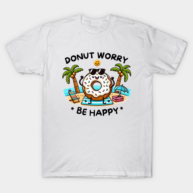 Donut Worry Be Happy Sunny Beach T-Shirt by PhotoSphere